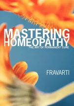 Mastering Homeopathy - Fravarti Breidenbach