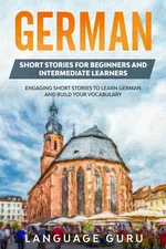 German Short Stories for Beginners and Intermediate Learners - Language Guru