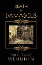 DEATH IN DAMASCUS - Karen Baugh Menuhin