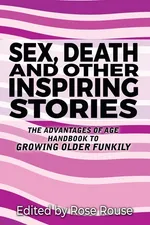 Sex, Death and Other Inspiring Stories - Rose Rouse