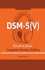 DSM - 5 (V) Study Guide. Complete Review Edition! Best Overview! Ultimate Review of the Diagnostic and Statistical Manual of Mental Disorders! - Aliyah Romero