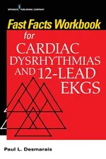 Fast Facts Workbook for Cardiac Dysrhythmias and 12-Lead EKGs - Paul PhD RN Desmarais