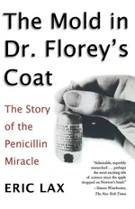 The Mold in Dr. Florey's Coat - Eric Lax