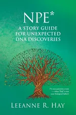 NPE* A story guide for unexpected DNA discoveries - Leeanne R. Hay