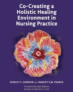 Co-Creating a Holistic Healing Environment in Nursing Practice - Shirley Gordon