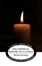 The Chemical History of a Candle - Faraday Michael