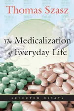 The Medicalization of Everyday Life - Thomas Szasz