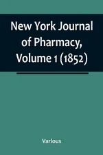 New York Journal of Pharmacy, Volume 1 (1852) - Various