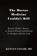 The Doctor Medicine Couldn't Kill - MD Kennan Taylor