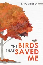 The Birds That Saved Me - J.P. Steed