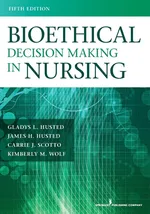 Bioethical Decision Making in Nursing, Fifth Edition (Revised) - James H. Husted