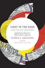 Light in the Dark/Luz en lo Oscuro - Gloria Anzaldua