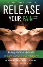 Release Your Pain - Resolving Soft Tissue Injuries with Exercise and Active Release Techniques - Brian James Abelson