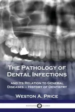 The Pathology of Dental Infections - Weston A. Price