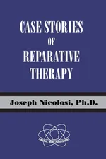 Case Stories of Reparative Therapy - Ph.D. Joseph Nicolosi