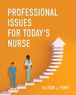 Professional Issues for Today's Nurse - Allison J. Terry