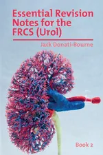 Essential Revision Notes for FRCS (Urol) - Book 2 - Jack Donati-Bourne