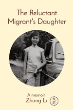 The Reluctant Migrant's Daughter - Li Zhang