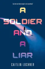 Soldier and A Liar - Caitlin Lochner