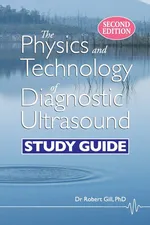 The Physics and Technology of Diagnostic Ultrasound - Robert Wyatt Gill
