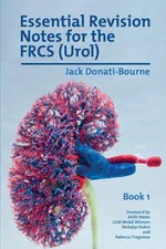 Essential Revision Notes for FRCS (Urol) - Book 1 - Jack Donati-Bourne