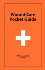 Wound Care Pocket Guide - Myrna Jamont RN