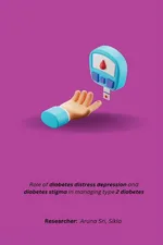 Role of diabetes distress depression and diabetes stigma in managing type 2 diabetes - Aruna Sri Sikla.