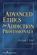 Advanced Ethics for Addiction Professionals - Michael J. Taleff