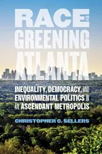 Race and the Greening of Atlanta - Christopher C Sellers