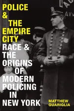 Police and the Empire City - Matthew Guariglia