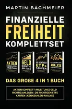 Finanzielle Freiheit Komplettset - Das große 4 in 1 Buch - Martin Bachmeier