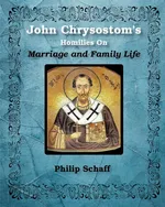 St. John Chrysostom's Homilies On Marriage and Family Life - St. John Chrysostom