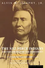 The Nez Perce Indians and the Opening of the Northwest - Alvin M. Jr. Josephy