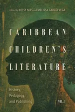 Caribbean Children's Literature, Volume 1 - Betsy Nies