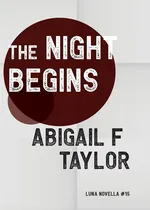 The Night Begins - Abigail F Taylor