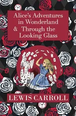 The Alice in Wonderland Omnibus Including Alice's Adventures in Wonderland and Through the Looking Glass (with the Original John Tenniel Illustrations) (Reader's Library Classics) - Lewis Carroll
