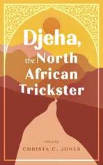 Djeha, the North African Trickster - Christa C Jones