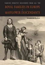 Families Directly Descended from All the Royal Families in Europe (495 to 1932) & Mayflower Descendants - Elizabeth  M. Rixford