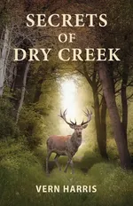 Secrets of Dry Creek - Vern Harris