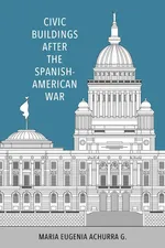 Civic Buildings After the Spanish-American War - G Maria Eugenia Achurra