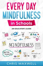 Every Day Mindfulness in Schools - Chris Maxwell