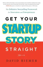 Get Your Startup Story Straight - David Riemer