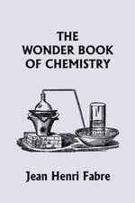 The Wonder Book of Chemistry  (Yesterday's Classics) - Jean Henri Fabre