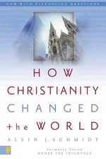 How Christianity Changed the World - Alvin J. Schmidt
