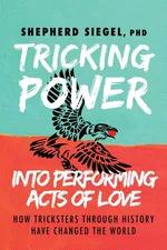Tricking Power into Performing Acts of Love - PhD Shepherd Siegel