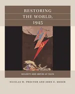 Restoring the World, 1945 - Nicolas W. Proctor