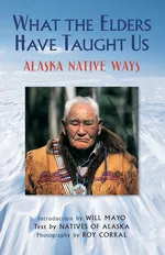What the Elders Have Taught Us - Natives of Alaska