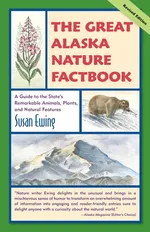 The Great Alaska Nature Factbook - Susan Ewing