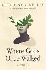Where Gods Once Walked - Christina A. Dudley