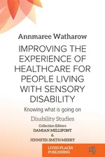 Improving the Experience of Health Care for People Living with Sensory Disability - Annmaree Watharow